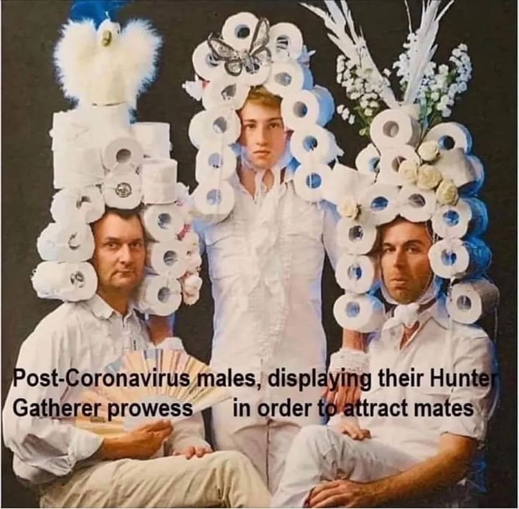 Post-Coronavirus males, displaying their Hunter Gatherer prowess in order to attract mates.